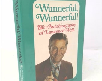 Wunnerful, Wunnerful! the Autobiography of Lawrence Welk by Lawrence Welk