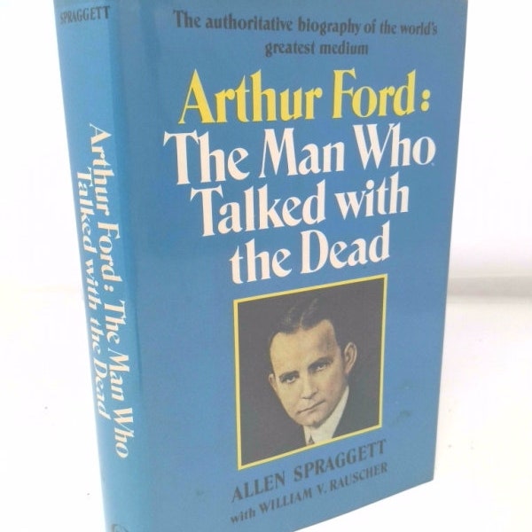 Arthur Ford the Man Who Talked With the Dead by Allen Spraggett