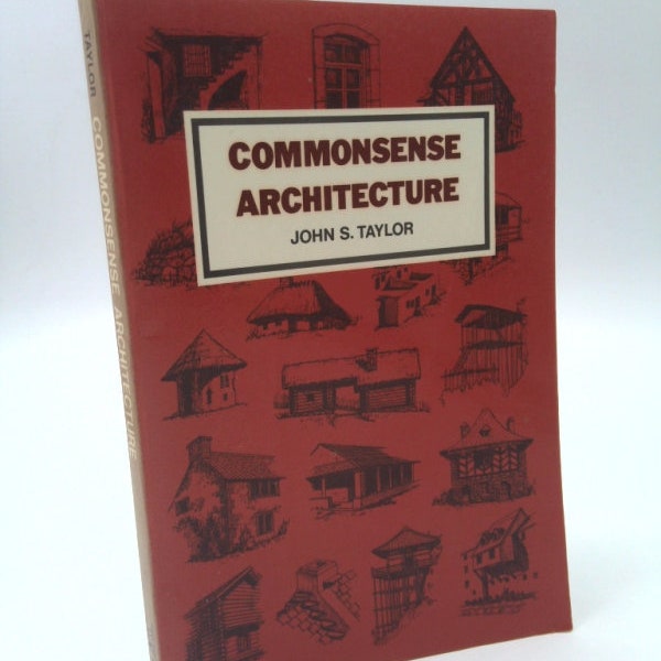 Commonsense Architecture: A Cross-Culture by John S. Taylor