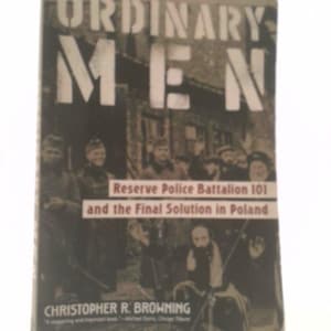 May include: A book titled "ORDINARY MEN" with the subtitle "Reserve Police Battalion 101 and the Final Solution in Poland" by Christopher R. Browning. The cover features a black and white image of men in uniform.