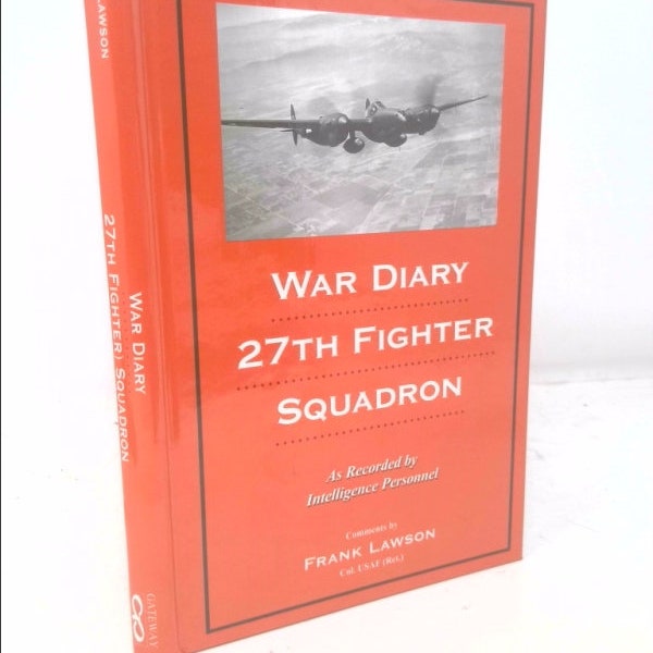 War Diary of the 27Th Fighter Squadron by Frank Lawson