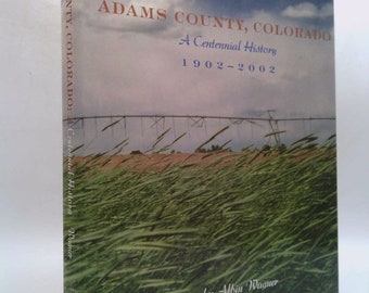 Adams County, Colorado: A Centennial History, 1902-2002 by Albin Wagner