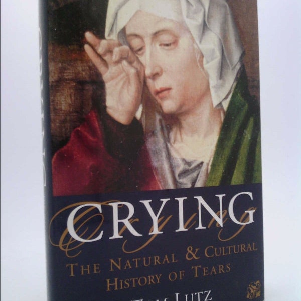 Crying: A Natural and Cultural History of Tears by Thomas Lutz