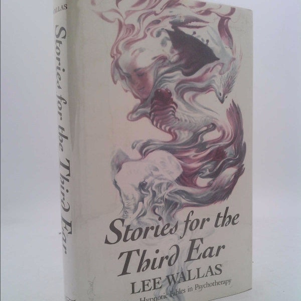 Stories for the Third Ear: Using Hypnotic Fables in Psychotherapy by Lee Wallas