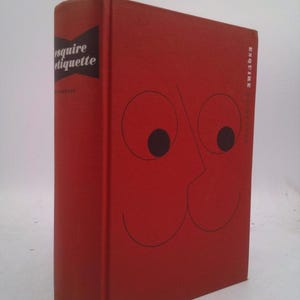 Esquire Etiquette: A Guide to Business, Sports, and Social Conduct by The Editors of Esquire Magazine