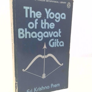 The Yoga of the Bhagavad Gita by Sri Krishna Prem