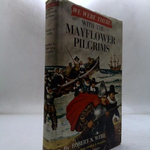 May include: A vintage hardcover book titled "We Were There With The Mayflower Pilgrims" by Robert N. Webb. The cover features an illustration of people in a boat and a ship at sea, with a red banner across the top.