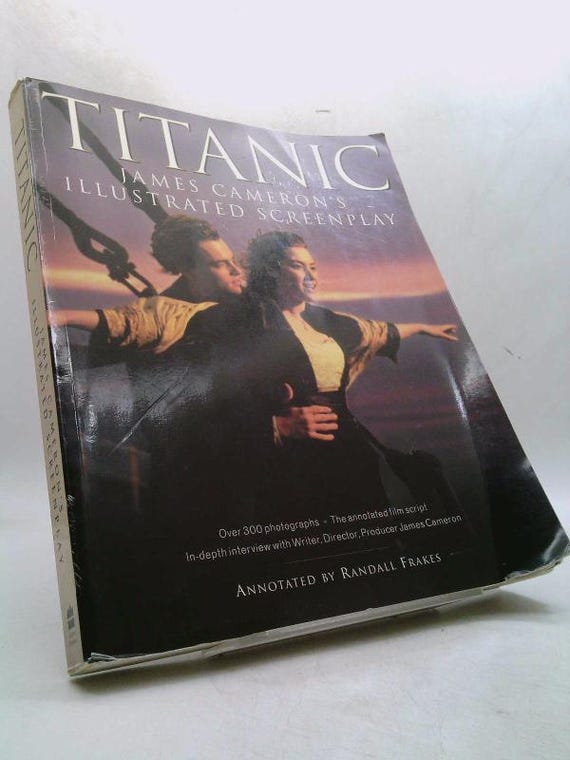 Titanic: James Cameron's Illustrated Screenplay by James Cameron