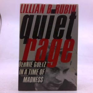 May include: A book cover with the title "Quiet Rage" in large black and red letters. The author's name, Lillian B. Rubin, is at the top, and the subtitle "Bernie Goetz in a Time of Madness" is at the bottom. A grayscale image of a man's face is visible.