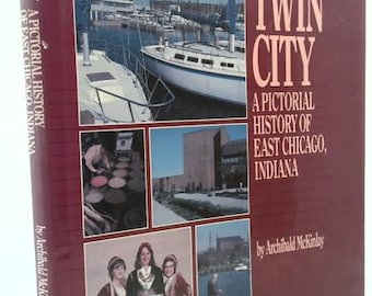 Twin City: A Pictorial History of East Chicago, Indiana by Archibald McKinlay