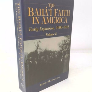 The Baha&#39;i Faith in America, Volume 2, Early Expansion 1900-1912 by Robert H. Stockman