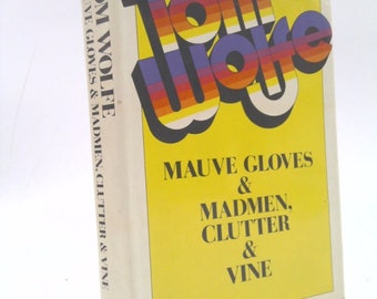 Mauve Gloves and Madmen, Clutter and Vine by Tom Wolfe