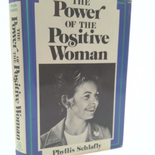 The Power of the Positive Woman by Phyllis Schlafly