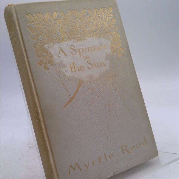 A Spinner in the Sun 1906 [Hardcover] by Myrtle Reed