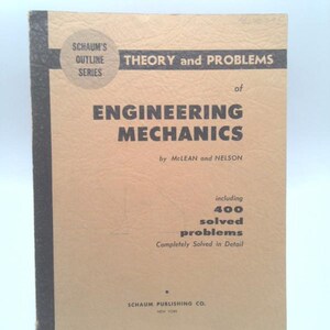 May include: A vintage textbook titled "THEORY and PROBLEMS of ENGINEERING MECHANICS" by McLEAN and NELSON. The book is part of the SCHAUM'S OUTLINE SERIES and includes 400 solved problems. The cover is tan with black text and a black spine.