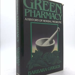 Green Pharmacy: A History of Herbal Medicine by Barbara Griggs