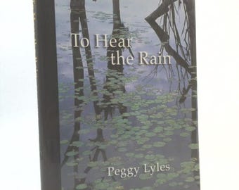 To Hear the Rain: Selected Haiku of Peggy Lyles by Peggy Lyles