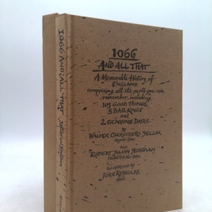 May include: A brown book with the title "1066 And All That: A Memorable History of England" written in black ink. The book is about 103 good things, 5 bad kings, and 2 genuine dates. The authors are Walter Carruthers Sellar and Robert Julian Yeatman. The book is illustrated by John Reynolds.