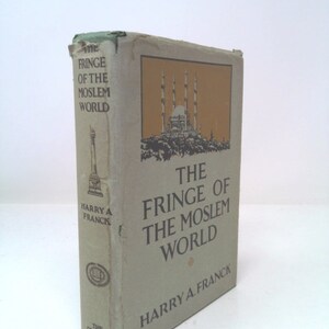 The Fringe of the Moslem World by Harry A. FRANCK