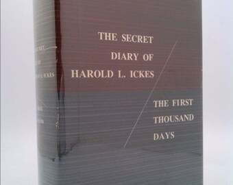 The Secret Diary of Harold L. Ickes, the First Thousand Days, 1933-1936 by Harold L. Ickes