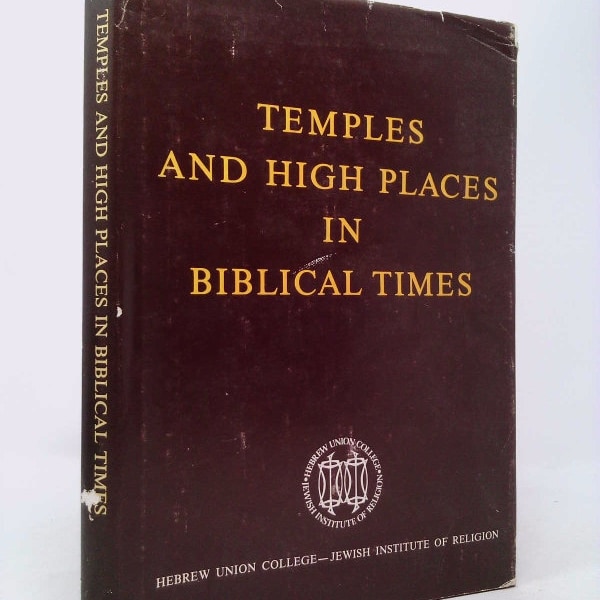 Temples and High Places in Biblical Times: Proceedings of the Colloquium in Honor of the Centennial of Hebrew Union College-Jewish Instit...