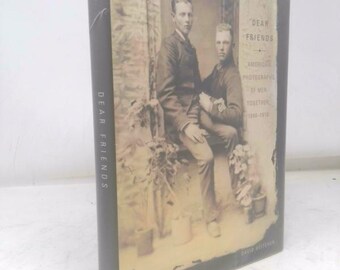 Dear Friends: American Photographs of Men Together, 1840-1918 by
