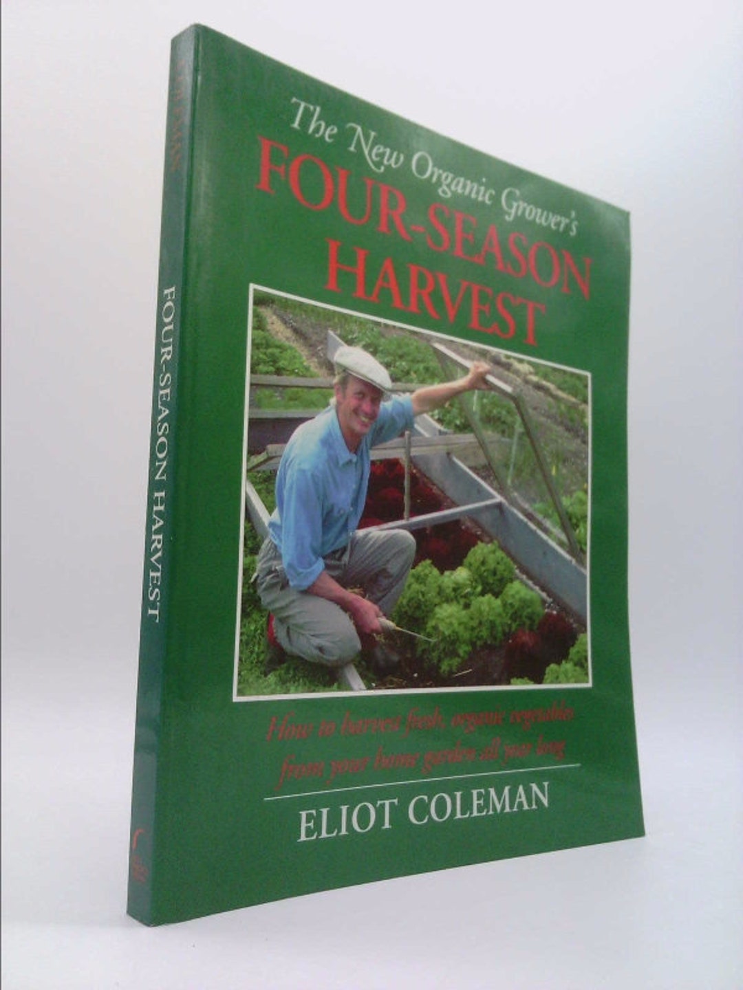 New Organic Grower's Fourseason Harvest How to Harvest Fresh, Organic Vegetables From Your