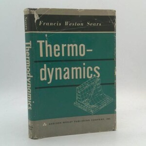 May include: A vintage book titled "Thermodynamics" by Francis Weston Sears. The book has a teal cover with white lettering and a technical diagram. The spine reads "Thermodynamics" vertically. The book is from Addison-Wesley Publishing Company, Inc.