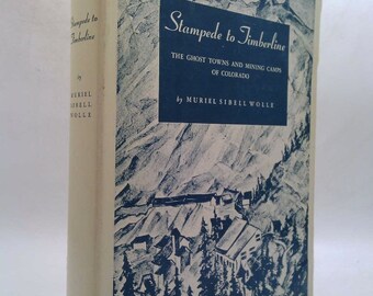 Stampede to Timberline Ghost Towns and Mining Camps of Colorado by Muriel Sibell Wolle