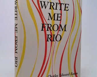 Write Me From Rio by Charles Edward Eaton