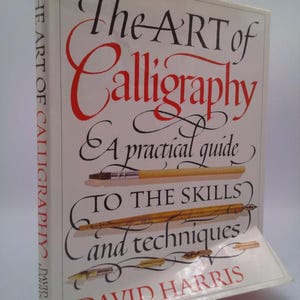 The Art of Calligraphy a Practical Guide to the Skills and