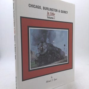 Chicago, Burlington & Quincy in Color, Vol. 1 by Michael J. Spoor