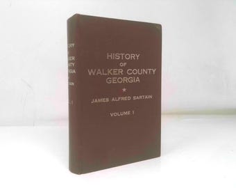 History of Walker County Georgia Volume 1 by James Alfred Sartain