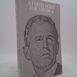 A Fresh Start for America: Policy Addresses of George W. Bush by George W Bush
