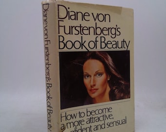 Diane Von Furstenberg's Book of Beauty: How to Become a More Attractive, Confident and Sensual Woman by Diane von Furstenberg