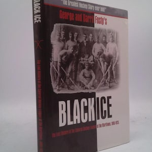 Black Ice: The Lost History of the Colored Hockey League of the Maritimes, 1895-1925 1St Edition by George Robert Fosty (2004) Hardcover