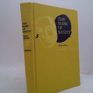 The Mask of Sanity: An Attempt to Clarify Some Issues About the so Called Psychopathic Personality by Hervey M. Cleckley