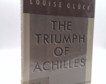 The Triumph of Achilles by Louise Glueck