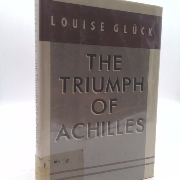 The Triumph of Achilles by Louise Glueck