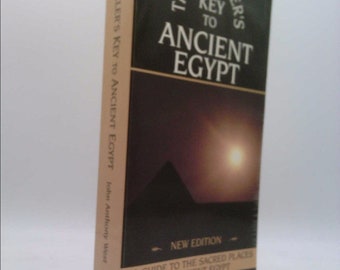 The Traveler's Key to Ancient Egypt: A Guide to Sacred Places by John Anthony West