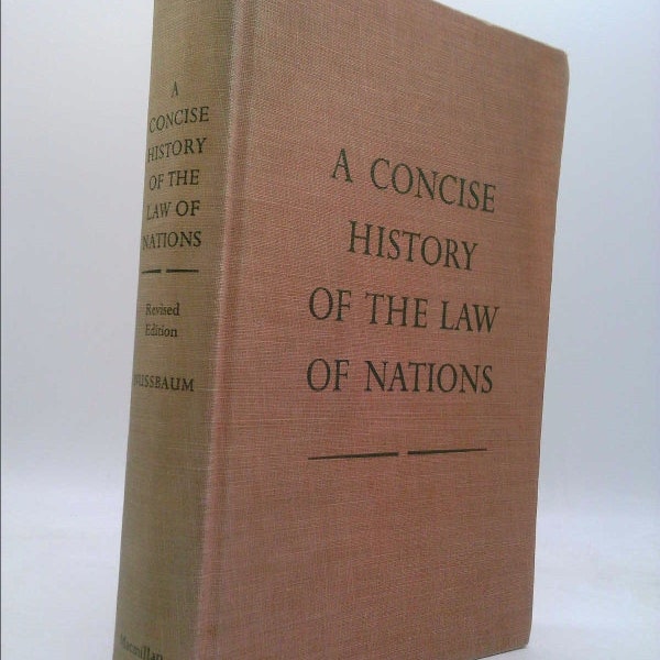 A Concise History of the Law of Nations by Aruthur Nussbaum