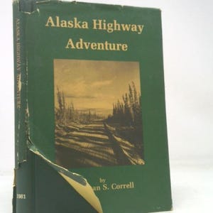 May include: A vintage book titled "Alaska Highway Adventure" by Joan S. Correll. The cover is green with gold lettering and a sepia-toned image of a road. The book's spine reads "Alaska Highway Adventure" vertically.