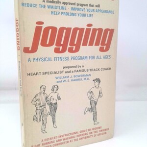 Jogging - a Medically Approved Physical Fitness Program for All Ages by William J. Bowerman