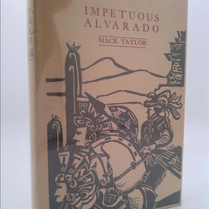 May include: A tan book cover with black and white illustrations. The title is "Impetuous Alvarado" by Mack Taylor.