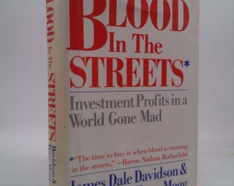 Blood in the Streets: Investment Profits in a World Gone Mad by James Dale Davidson