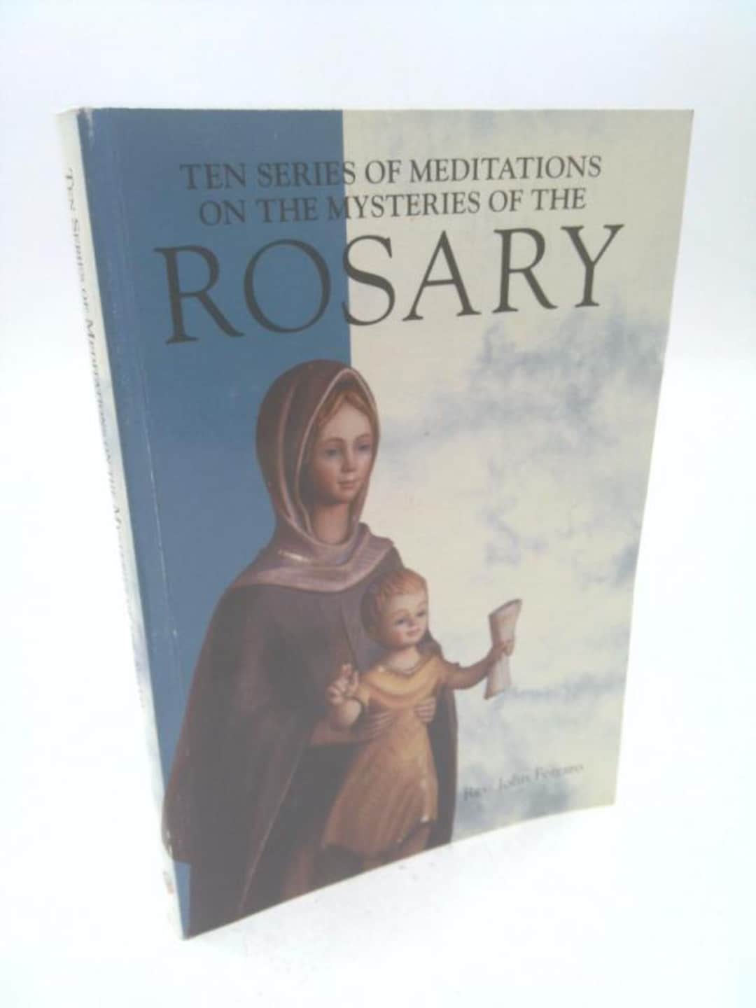 Ten Series of Meditations on the Mysteries of the Rosary by J Ferraro ...