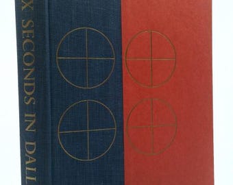 Six Seconds in Dallas: A Micro-Study of the Kennedy Assassination by Josiah Thompson