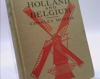 Famous Days and Deeds in Holland and Belgium 1915 [Hardcover] by Charles Morris