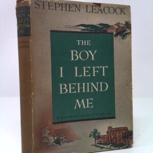 The Boy I Left Behind Me. by Stephen Leacock