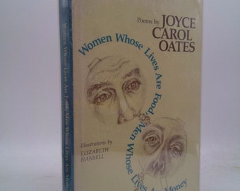 Women Whose Lives Are Food, Men Whose Lives Are Money: Poems by Joyce Carol Oates